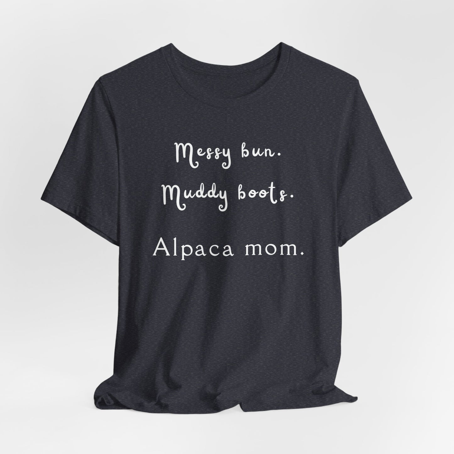 Alpaca Mom T‑Shirt – "Messy bun. Muddy boots. Alpaca mom." Rustic Farm Life Tee