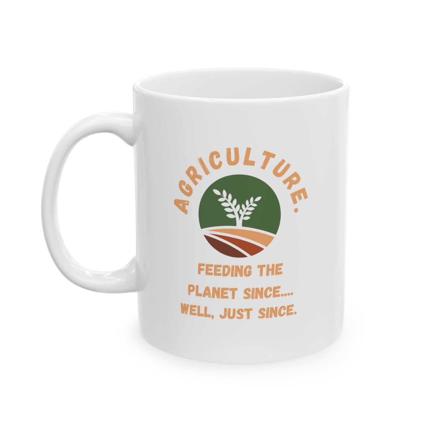 Funny Agriculture Mug — Agriculture Feeds People Coffee Cup (11oz/15oz)